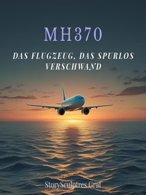 Title details for MH370 – Das Flugzeug, das spurlos verschwand by SrorySculptres Graf - Available